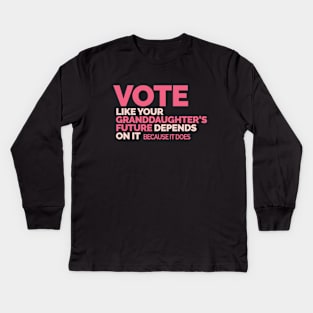 Vote Like Your Granddaughter's Future Depends on It Kids Long Sleeve T-Shirt